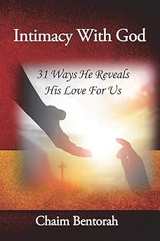 intimacy with god 31 ways he reveals his love for us 1st edition chaim bentorah 1948794187, 978-1948794183