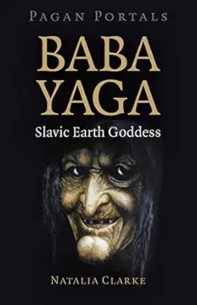 pagan portals baba yaga slavic earth goddess 1st edition natalia clarke 1789048788, 978-1789048780