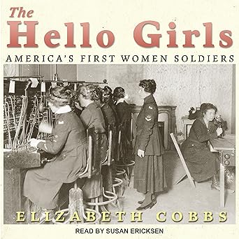 the hello girls americas first women soldiers 1st edition elizabeth cobbs ,susan ericksen 1541406079,