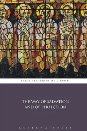 the way of salvation and of perfection 1st edition saint alphonsus de liguori ,aeterna press 1785168622,