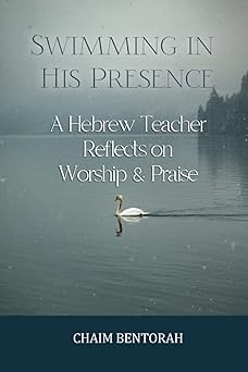 swimming in his presence a hebrew teacher reflects on worship and praise 1st edition chaim bentorah