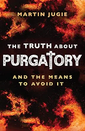 the truth about purgatory and the means to avoid it 1st edition martin jugie 1644136767, 978-1644136768