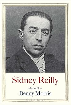 sidney reilly master spy 1st edition benny morris 0300248261, 978-0300248265