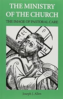 the ministry of the church the image of pastoral care 1st edition joseph j allen 0881418536, 978-0881418538