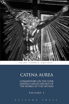catena aurea commentary on the four gospels collected out of the works of the fathers volume 1 1st edition