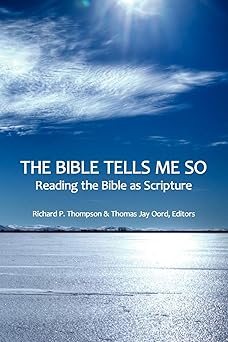 the bible tells me so reading the bible as scripture 1st edition richard p thompson ,thomas jay oord