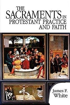 the sacraments in protestant practice and faith 1st edition james f white 0687034027, 978-0687034024