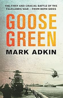 goose green the first crucial battle of the falklands war 1st edition mark adkin 1474626254, 978-1474626255