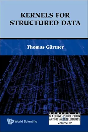 kernels for structured data 1st edition thomas gartner 9812814558, 978-9812814555