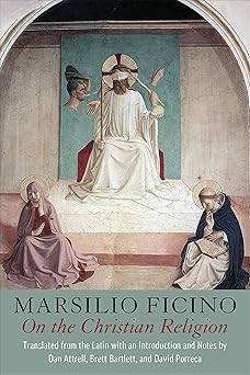on the christian religion 1st edition marsilio ficino ,dan attrell ,brett bartlett ,david porreca 1487543549,