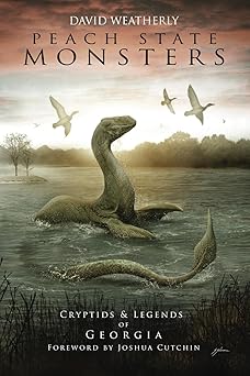 peach state monsters cryptids and legends of georgia 1st edition david weatherly ,sam shearon ,joshua cutchin