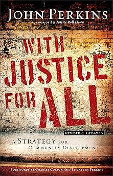 with justice for all a strategy for community development 1st edition john m perkins ,charles w colson