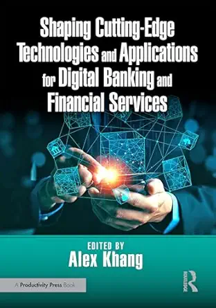 shaping cutting edge technologies and applications for digital banking and financial services 1st edition