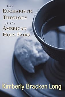 the eucharistic theology of the american holy fairs 1st edition kimberly bracken long 0664235123,