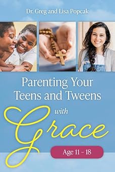 parenting your teens and tweens with grace 1st edition dr popcak 1681924854, 978-1681924854