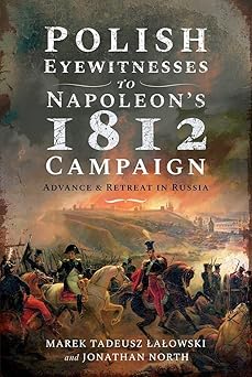 polish eyewitnesses to napoleons 1812 campaign advance and retreat in russia 1st edition marek tadeusz
