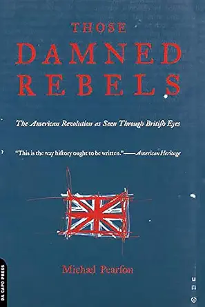 those damned rebels the american revolution as seen through british eyes 1st edition michael pearson