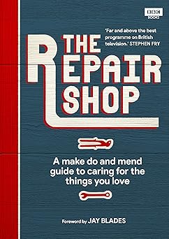 the repair shop a make do and mend handbook 1st edition karen farrington ,jay blades 1785944606,