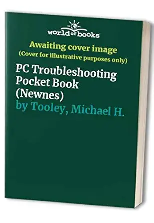 newnes pc troubleshooting pocket book 1st edition michael h tooley 0750617276, 978-0750617277