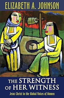 the strength of her witness jesus christ in the global voices of women 1st edition professor elizabeth a