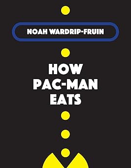 how pac man eats 1st edition noah wardrip fruin 0253331749, 978-0253331748