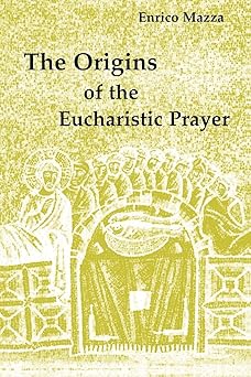 the origins of the eucharistic prayer 1st edition enrico mazza ,ronald e lane 081466119x, 978-0814661192