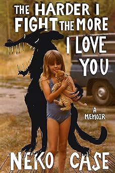 the harder i fight the more i love you a memoir 1st edition neko case 1538710501, 978-1538710500
