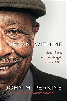 dream with me race love and the struggle we must win 1st edition john m perkins ,randy alcorn 0801075866,