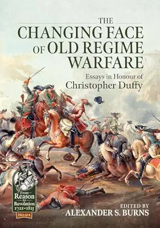 the changing face of old regime warfare essays in honour of christopher duffy 1st edition alexander s burns
