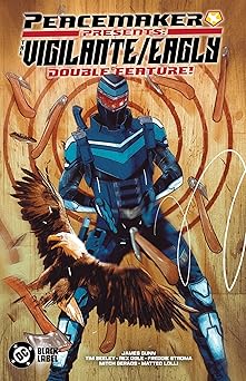 peacemaker presents the vigilante/eagly double feature 1st edition tim seeley ,rex ogle ,matteo lolli ,mitch