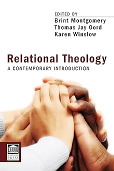 relational theology a contemporary introduction 1st edition brint montgomery ,thomas jay oord ,karen winslow