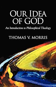 our idea of god 1st edition thomas v morris ,v morris, thomas 1573831018, 978-1573831017