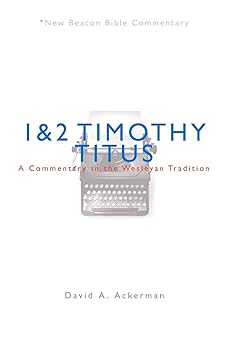 nbbc 1 and 2 timothy/titus a commentary in the wesleyan tradition 1st edition david a ackerman 0834135590,