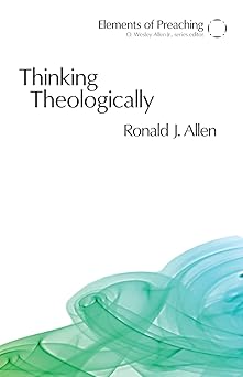 thinking theologically the preacher as theologian 1st edition ronald j allen 0800662326, 978-0800662325