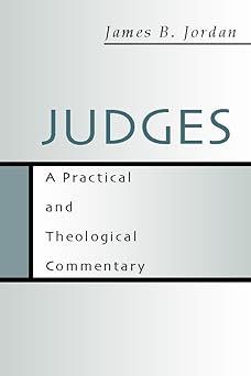 judges a practical and theological commentary 1st edition james b jordan 1579102492, 978-1579102494
