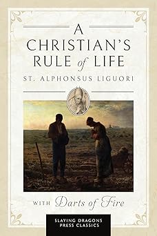 a christians rule of life 1st edition st alphonsus liguori ,rev eugene grimm cssr ,charles d fraune