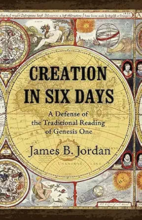 creation in six days a defense of the traditional reading of genesis one 1st edition james b jordan
