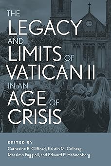 the legacy and limits of vatican ii in an age of crisis 1st edition massimo faggioli ,edward p hahnenberg