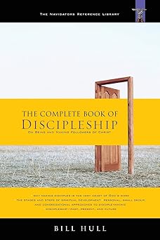 the complete book of discipleship on being and making followers of christ 1st edition bill hull 1576838978,