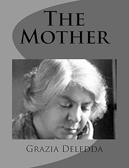 the mother 1st edition grazia deledda ,mary g steegmann 1499387024, 978-1499387025