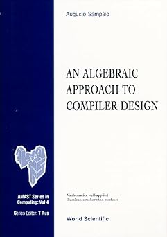 an algebraic approach to compiler design 1st edition augusto sampaio 9810223919, 978-9810223915