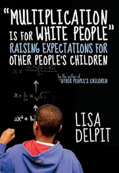 multiplication is for white people raising expectations for other peoples children 1st edition lisa delpit