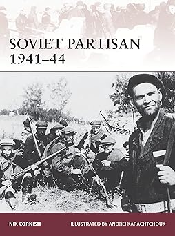 soviet partisan 1941a 44 1st edition nik cornish ,andrei karachtchouk 1472801431, 978-1472801432