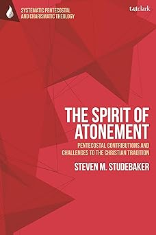 spirit of atonement the pentecostal contributions and challenges to the christian traditions 1st edition