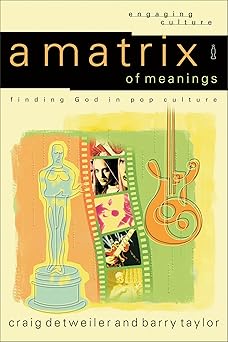 a matrix of meanings finding god in pop culture 1st edition craig detweiler ,barry taylor 080102417x,