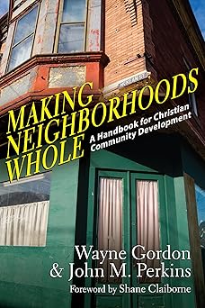 making neighborhoods whole a handbook for christian community development 1st edition wayne gordon ,john m