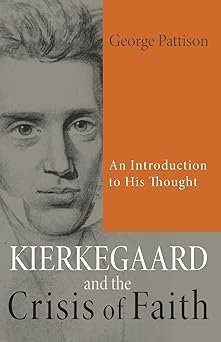 kierkegaard and the crisis of faith an introduction to his thought 1st edition george pattison 1625645023,