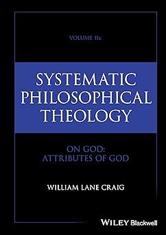 systematic philosophical theology volume 2a on god attributes of god 1st edition william lane craig