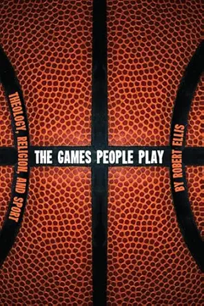 the games people play theology religion and sport 1st edition robert ellis 1608998908, 978-1608998906