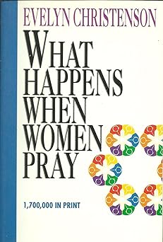 what happens when women pray 1st edition evelyn christenson 0896939758, 978-0896939752